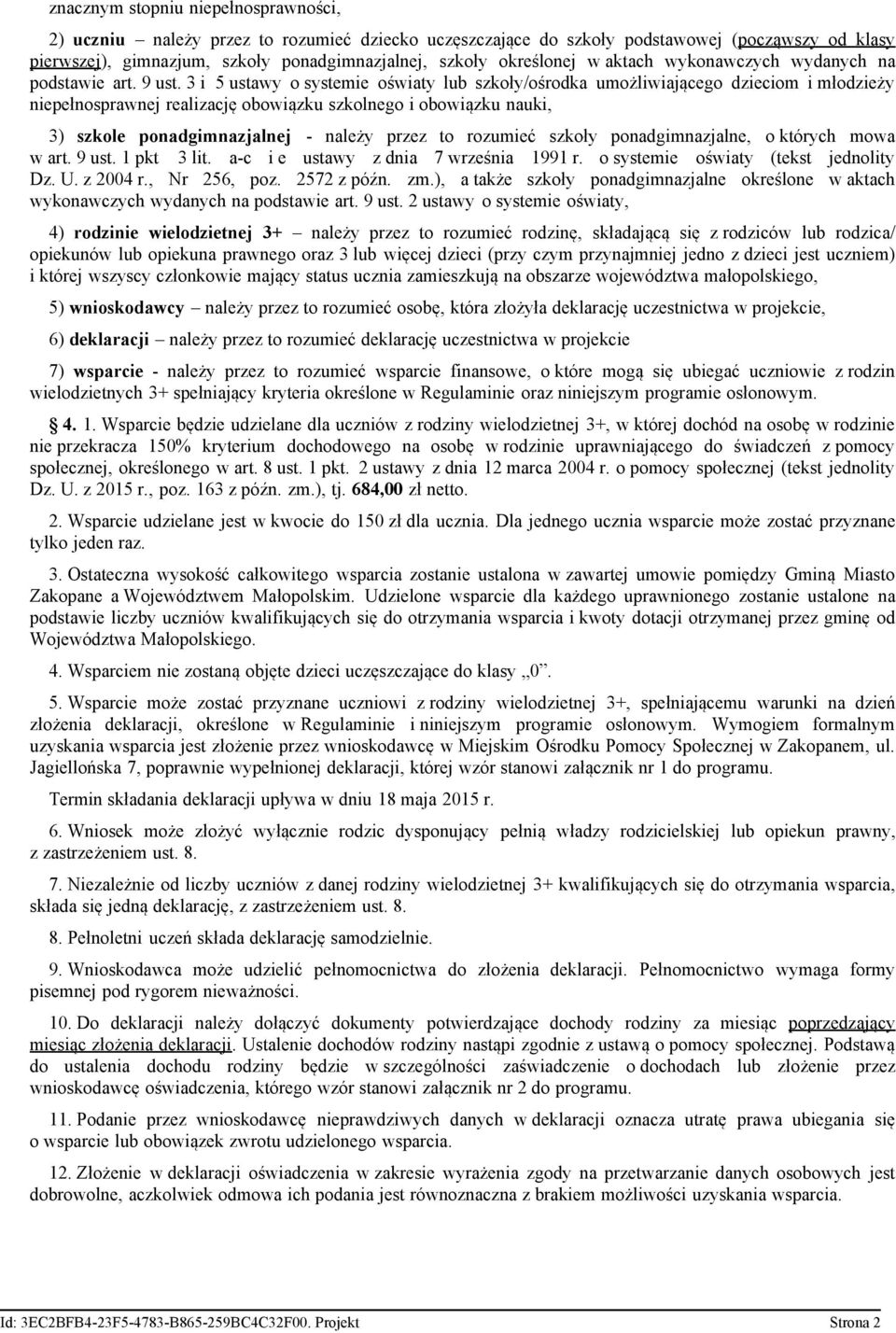 3 i 5 ustawy o systemie oświaty lub szkoły/ośrodka umożliwiającego dzieciom i młodzieży niepełnosprawnej realizację obowiązku szkolnego i obowiązku nauki, 3) szkole ponadgimnazjalnej - należy przez