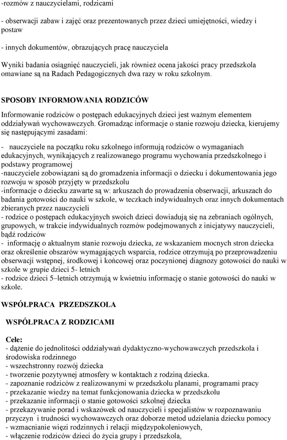 SPOSOBY INFORMOWANIA RODZICÓW Informowanie rodziców o postępach edukacyjnych dzieci jest ważnym elementem oddziaływań wychowawczych.