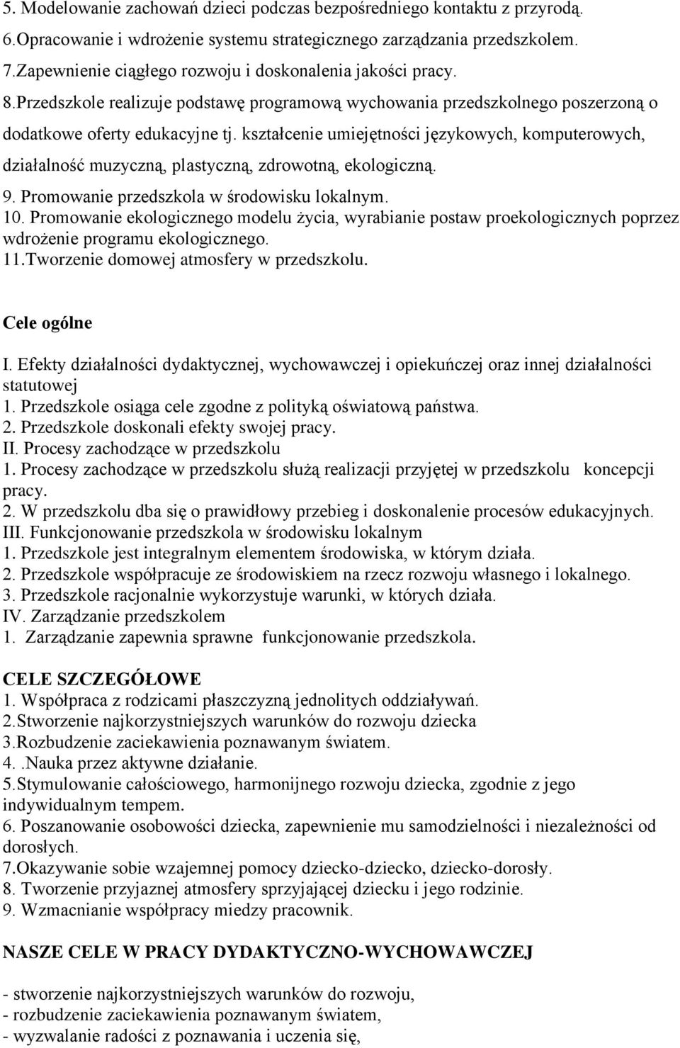 kształcenie umiejętności językowych, komputerowych, działalność muzyczną, plastyczną, zdrowotną, ekologiczną. 9. Promowanie przedszkola w środowisku lokalnym. 10.