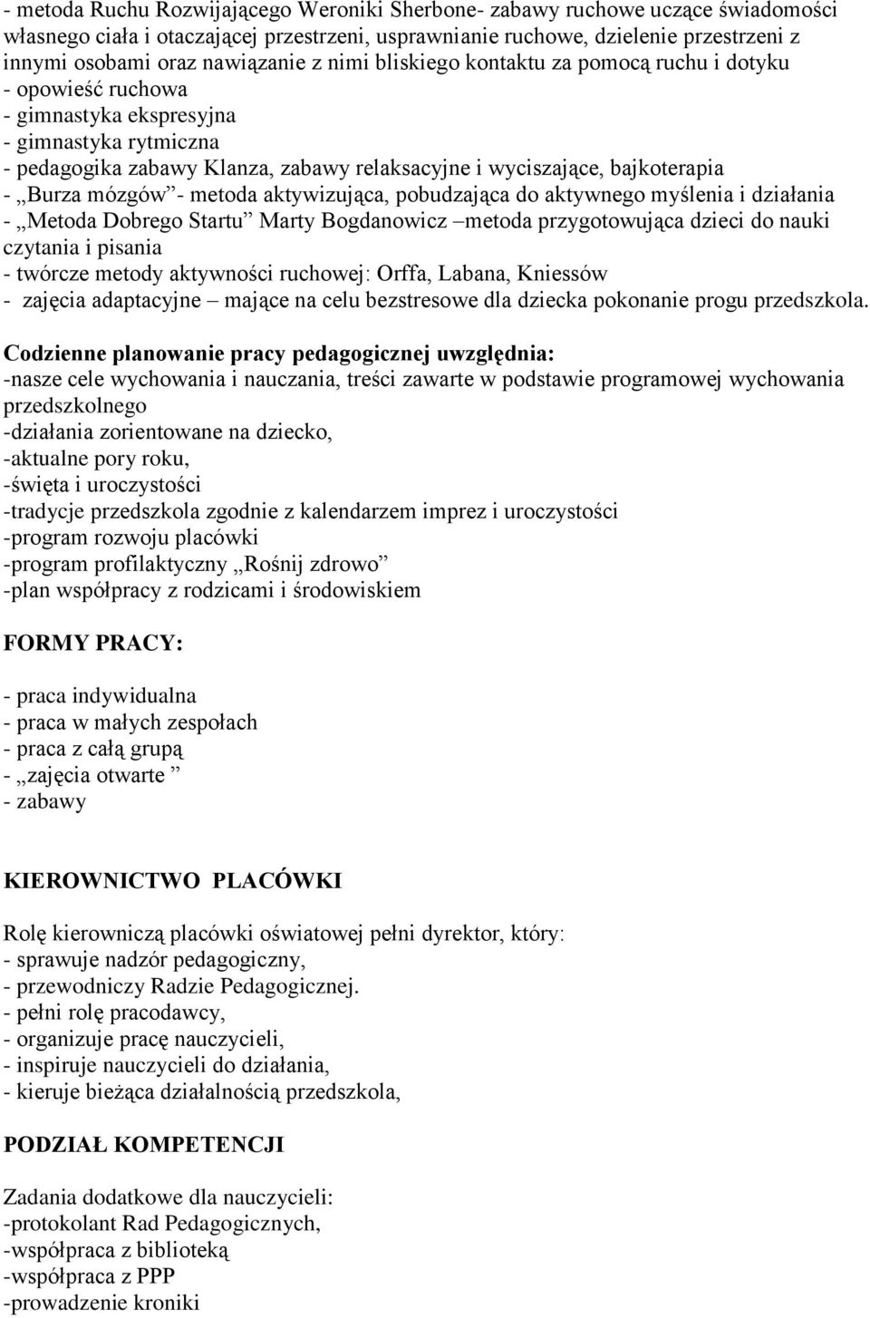 bajkoterapia - Burza mózgów - metoda aktywizująca, pobudzająca do aktywnego myślenia i działania - Metoda Dobrego Startu Marty Bogdanowicz metoda przygotowująca dzieci do nauki czytania i pisania -