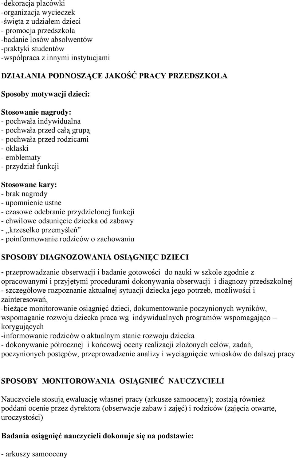 Stosowane kary: - brak nagrody - upomnienie ustne - czasowe odebranie przydzielonej funkcji - chwilowe odsunięcie dziecka od zabawy - krzesełko przemyśleń - poinformowanie rodziców o zachowaniu