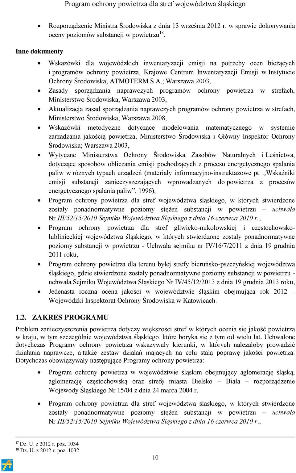 ATMOTERM S.A.; Warszawa 2003, Zasady sporządzania naprawczych programów ochrony powietrza w strefach, Ministerstwo Środowiska; Warszawa 2003, Aktualizacja zasad sporządzania naprawczych programów