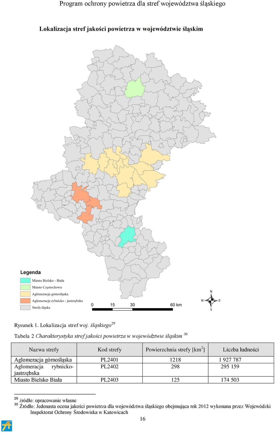 strefy [km 2 ] Liczba ludności Aglomeracja górnośląska PL2401 1218 1 927 787 Aglomeracja rybnickojastrzębska PL2402 298 295 159