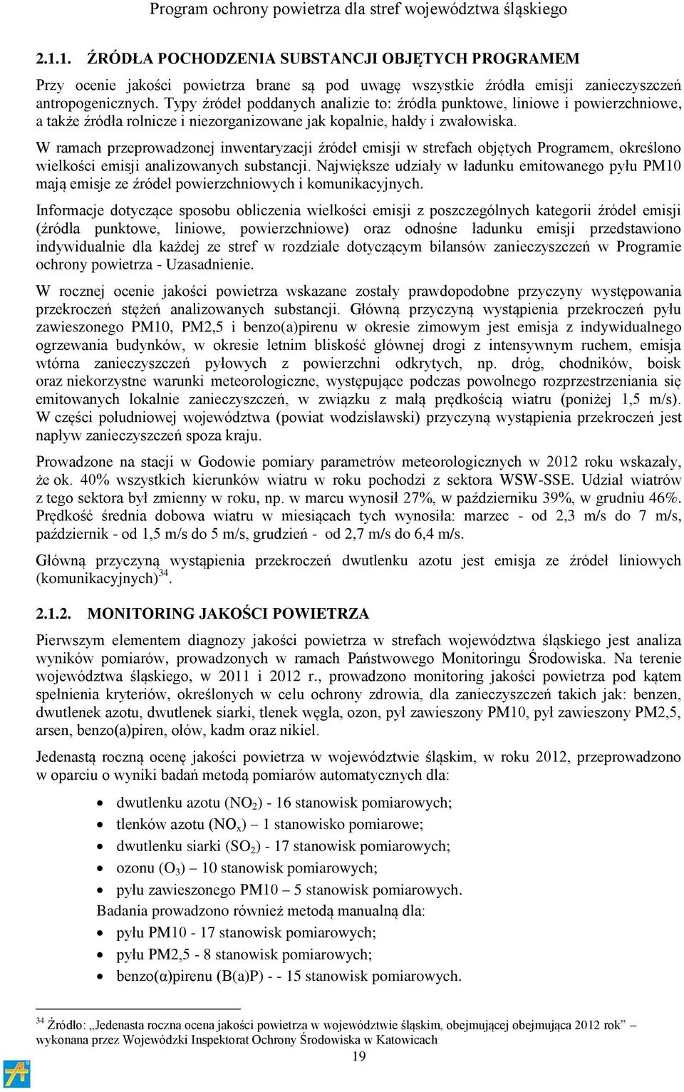W ramach przeprowadzonej inwentaryzacji źródeł emisji w strefach objętych Programem, określono wielkości emisji analizowanych substancji.