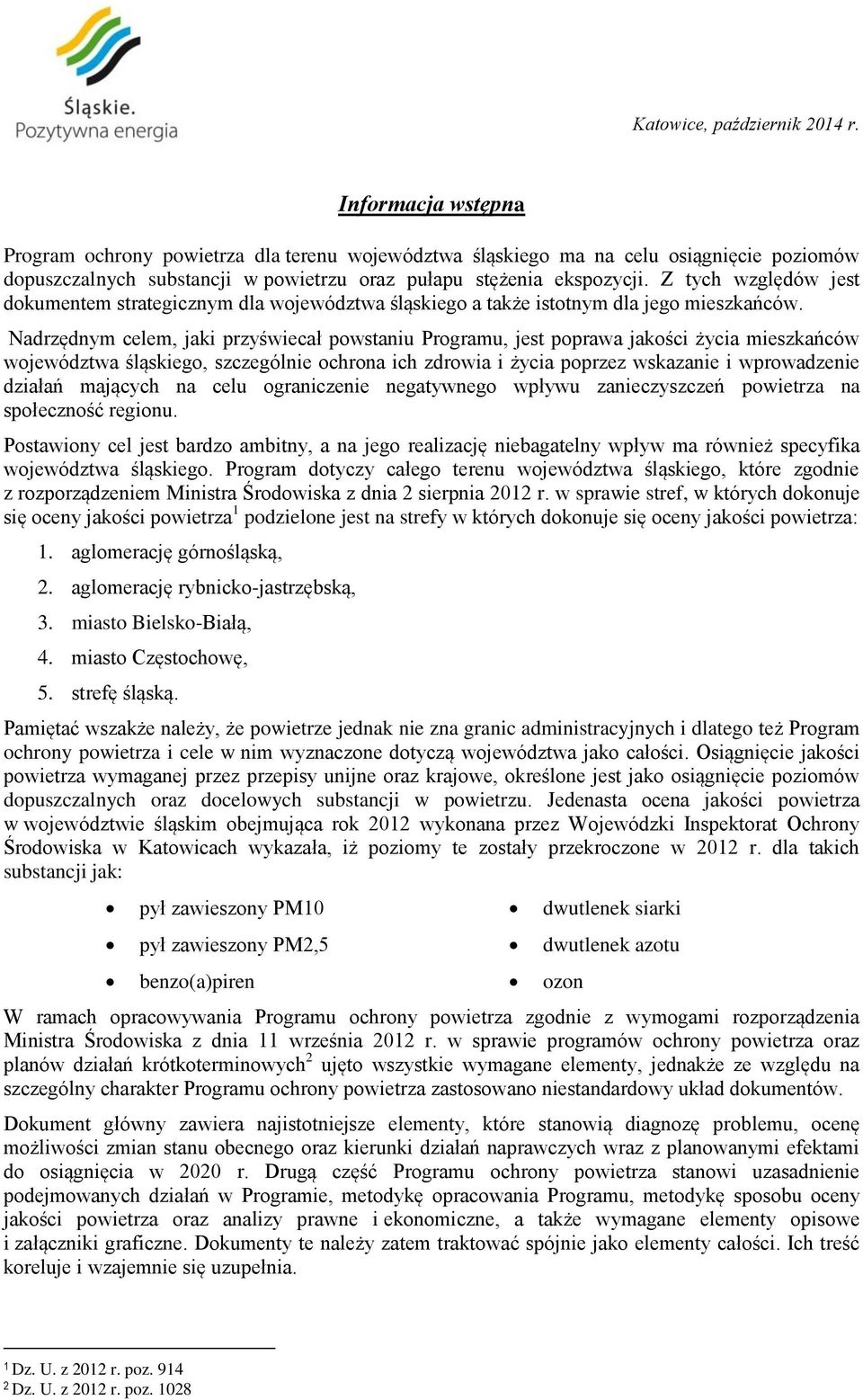 Z tych względów jest dokumentem strategicznym dla województwa śląskiego a także istotnym dla jego mieszkańców.