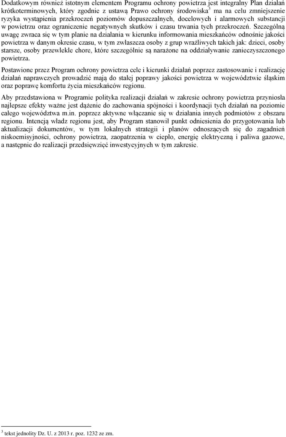 Szczególną uwagę zwraca się w tym planie na działania w kierunku informowania mieszkańców odnośnie jakości powietrza w danym okresie czasu, w tym zwłaszcza osoby z grup wrażliwych takich jak: dzieci,