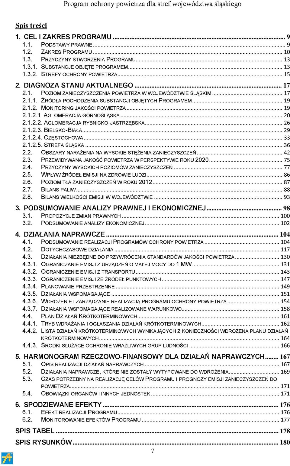 .. 19 2.1.2.1 AGLOMERACJA GÓRNOŚLĄSKA... 20 2.1.2.2. AGLOMERACJA RYBNICKO-JASTRZĘBSKA... 26 2.1.2.3. BIELSKO-BIAŁA... 29 2.1.2.4. CZĘSTOCHOWA... 33 2.1.2.5. STREFA ŚLĄSKA... 36 2.2. OBSZARY NARAŻENIA NA WYSOKIE STĘŻENIA ZANIECZYSZCZEŃ.