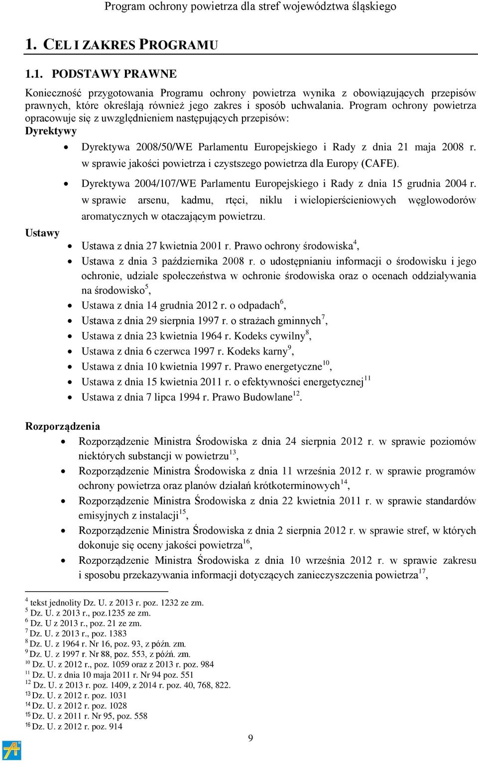 w sprawie jakości powietrza i czystszego powietrza dla Europy (CAFE). Dyrektywa 2004/107/WE Parlamentu Europejskiego i Rady z dnia 15 grudnia 2004 r.