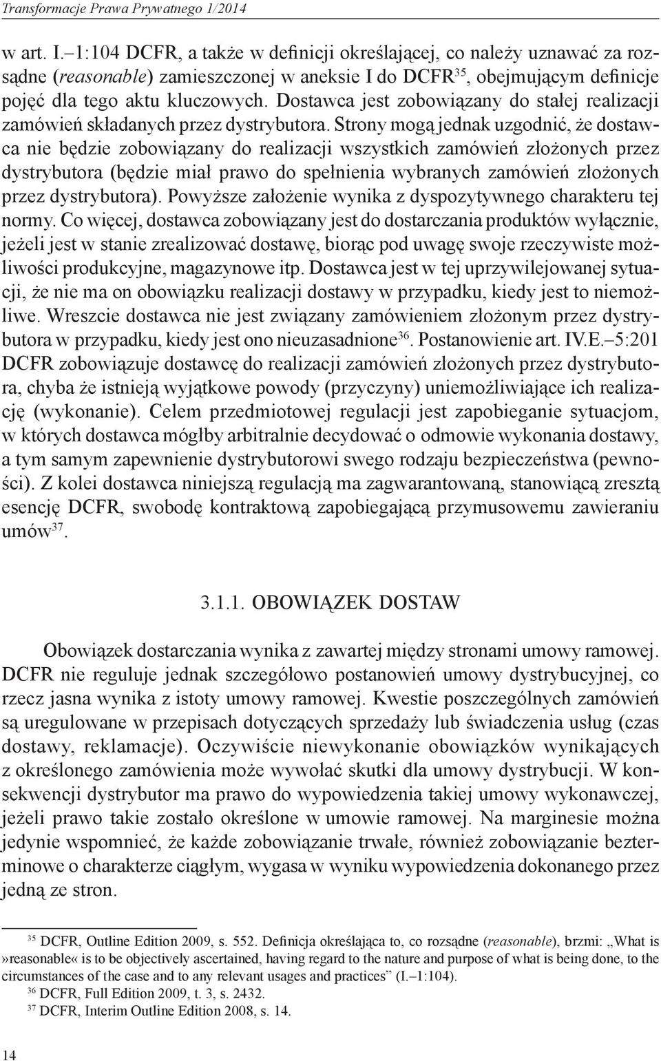 Dostawca jest zobowiązany do stałej realizacji zamówień składanych przez dystrybutora.