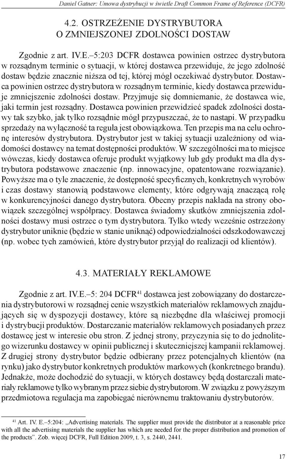 dystrybutor. Dostawca powinien ostrzec dystrybutora w rozsądnym terminie, kiedy dostawca przewiduje zmniejszenie zdolności dostaw.