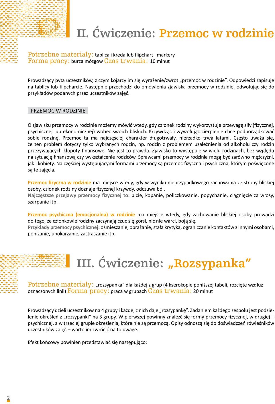Następnie przechodzi do omówienia zjawiska przemocy w rodzinie, odwołując się do przykładów podanych przez uczestników zajęć.