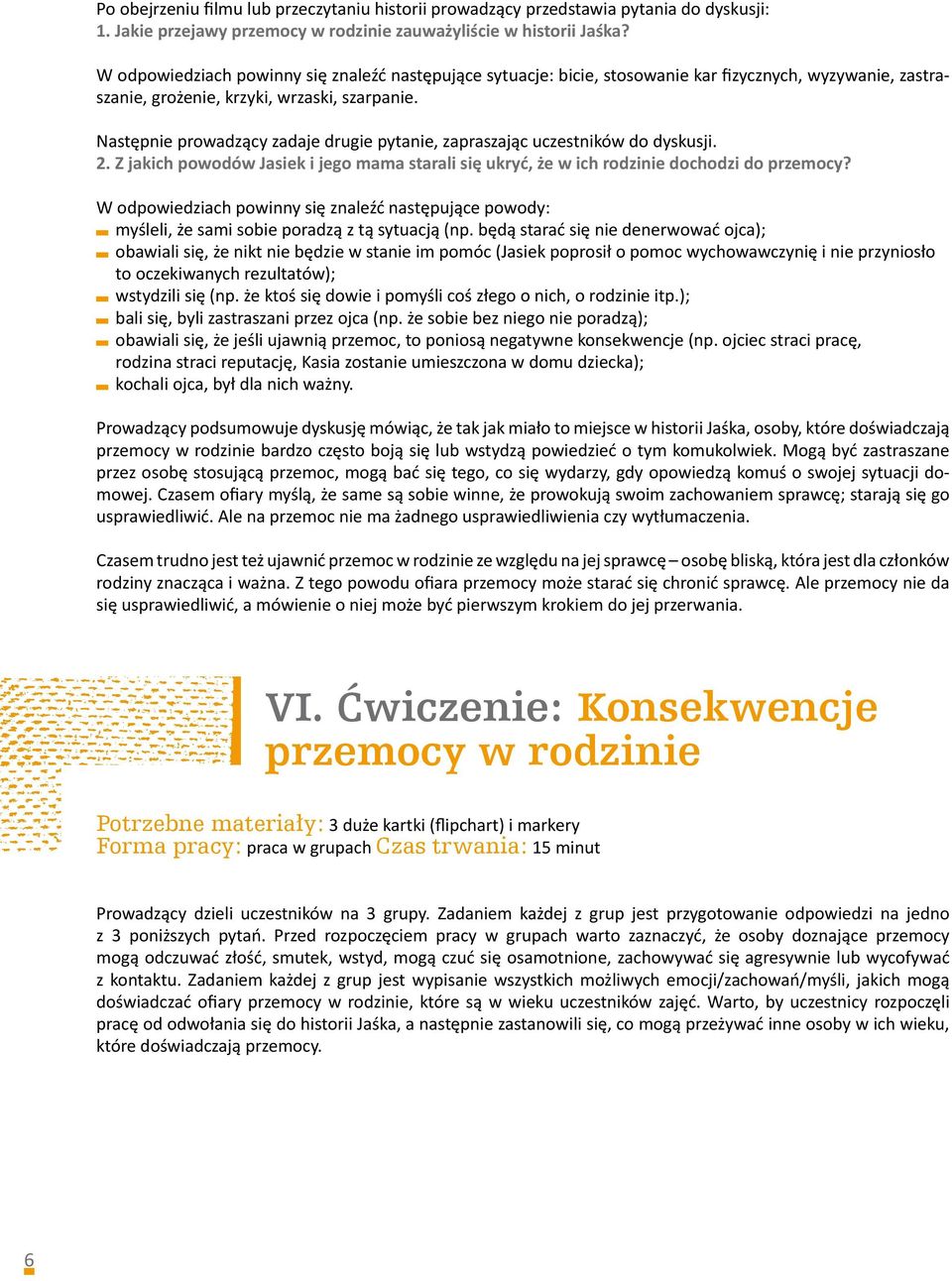 Następnie prowadzący zadaje drugie pytanie, zapraszając uczestników do dyskusji. 2. Z jakich powodów Jasiek i jego mama starali się ukryć, że w ich rodzinie dochodzi do przemocy?