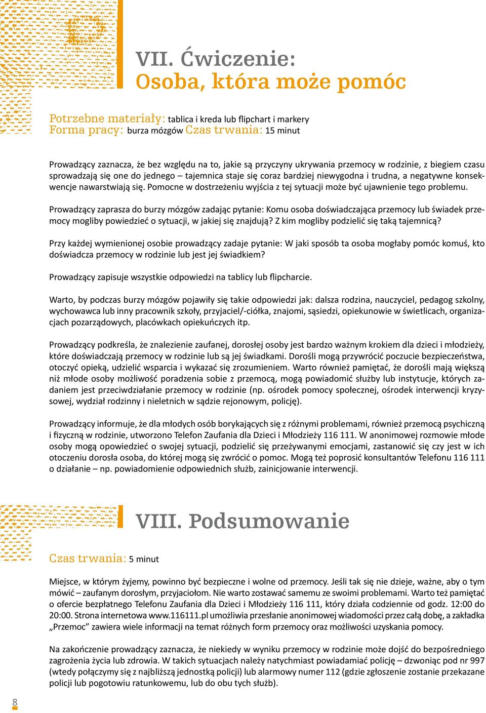 Pomocne w dostrzeżeniu wyjścia z tej sytuacji może być ujawnienie tego problemu.