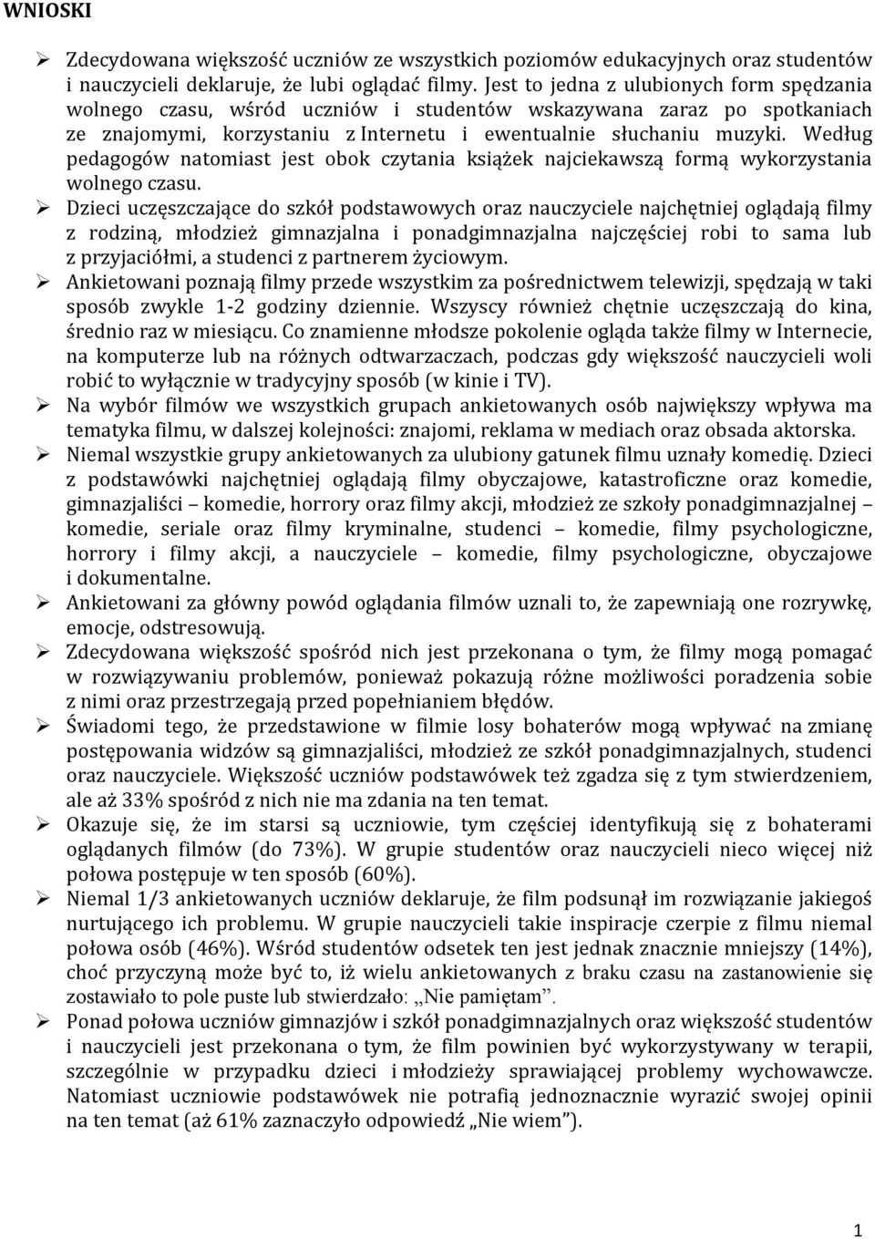 Według pedagogów natomiast jest obok czytania książek najciekawszą formą wykorzystania wolnego czasu.