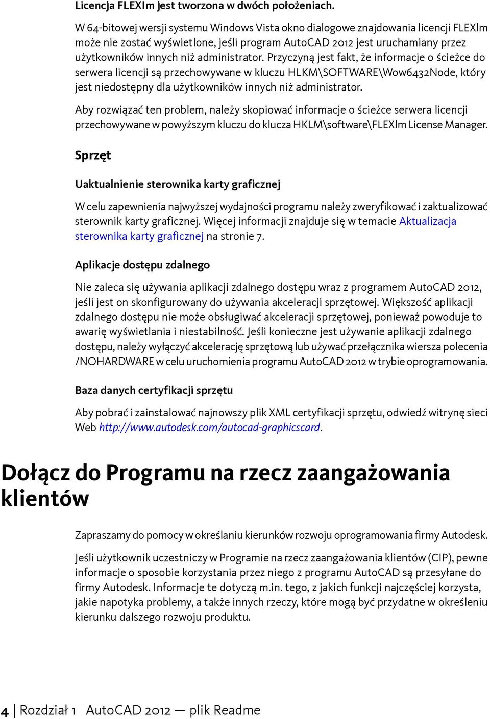 administrator. Przyczyną jest fakt, że informacje o ścieżce do serwera licencji są przechowywane w kluczu HLKM\SOFTWARE\Wow6432Node, który jest niedostępny dla użytkowników innych niż administrator.