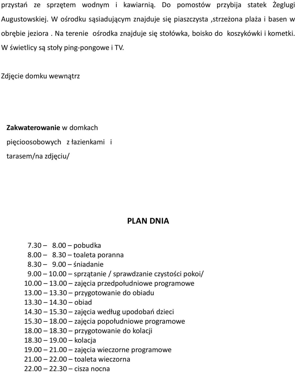 Zdjęcie domku wewnątrz Zakwaterowanie w domkach pięcioosobowych z łazienkami i tarasem/na zdjęciu/ PLAN DNIA 7.30 8.00 pobudka 8.00 8.30 toaleta poranna 8.30 9.00 śniadanie 9.00 10.