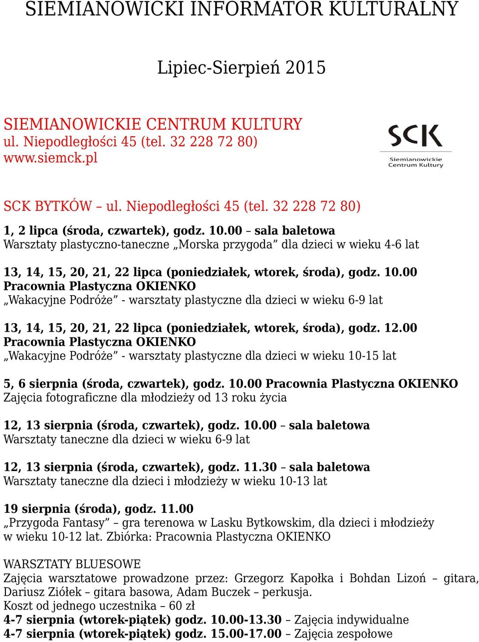 00 Pracownia Plastyczna OKIENKO Wakacyjne Podróże - warsztaty plastyczne dla dzieci w wieku 6-9 lat 13, 14, 15, 20, 21, 22 lipca (poniedziałek, wtorek, środa), godz. 12.