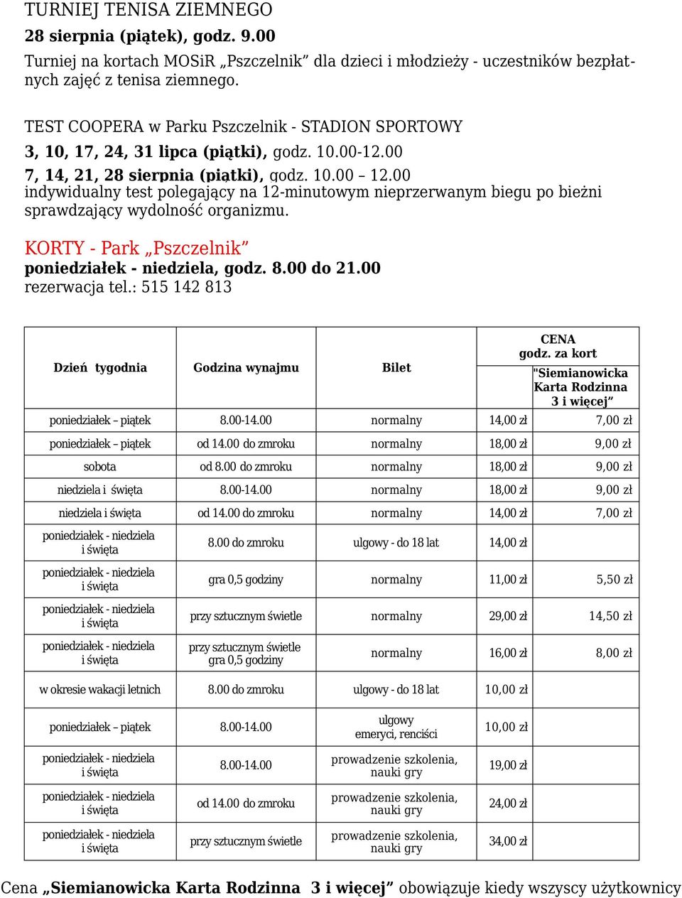 00 indywidualny test polegający na 12-minutowym nieprzerwanym biegu po bieżni sprawdzający wydolność organizmu. KORTY - Park Pszczelnik poniedziałek - niedziela, godz. 8.00 do 21.00 rezerwacja tel.