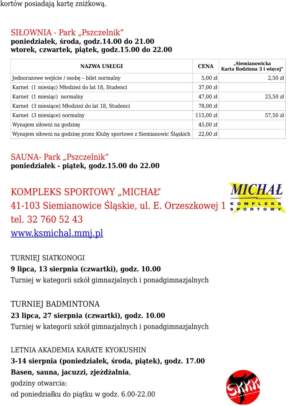 normalny 47,00 zł 23,50 zł Karnet (3 miesiące) Młodzież do lat 18, Studenci 78,00 zł Karnet (3 miesiące) normalny 115,00 zł 57,50 zł Wynajem siłowni na godzinę Wynajem siłowni na godzinę przez Kluby