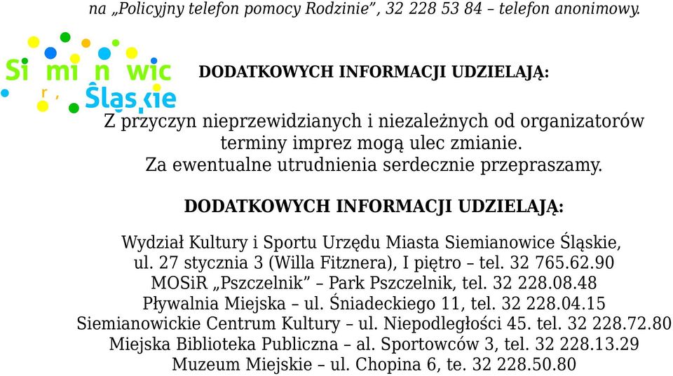 Za ewentualne utrudnienia serdecznie przepraszamy. DODATKOWYCH INFORMACJI UDZIELAJĄ: Wydział Kultury i Sportu Urzędu Miasta Siemianowice Śląskie, ul.