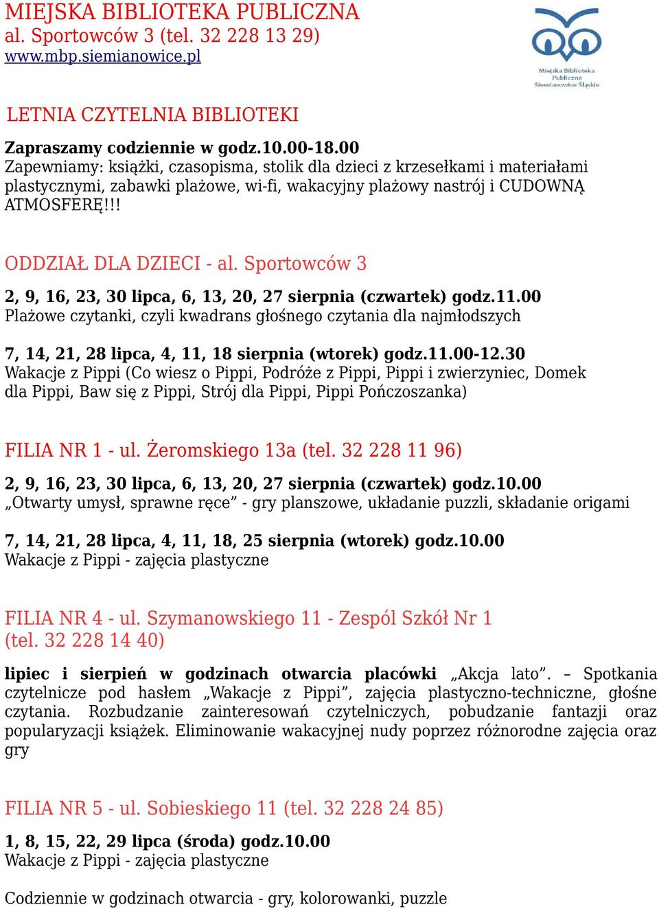 Sportowców 3 2, 9, 16, 23, 30 lipca, 6, 13, 20, 27 sierpnia (czwartek) godz.11.