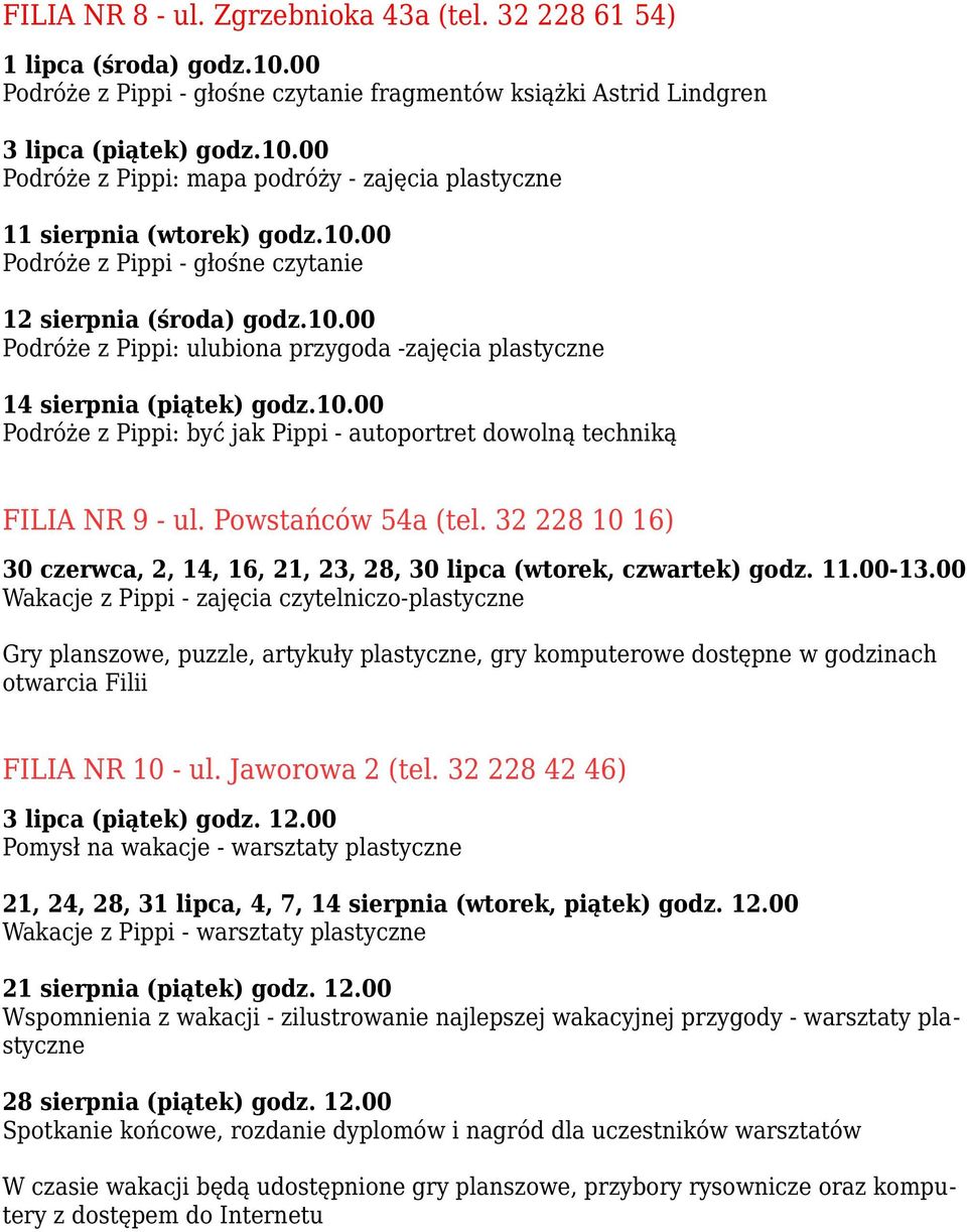 Powstańców 54a (tel. 32 228 10 16) 30 czerwca, 2, 14, 16, 21, 23, 28, 30 lipca (wtorek, czwartek) godz. 11.00-13.