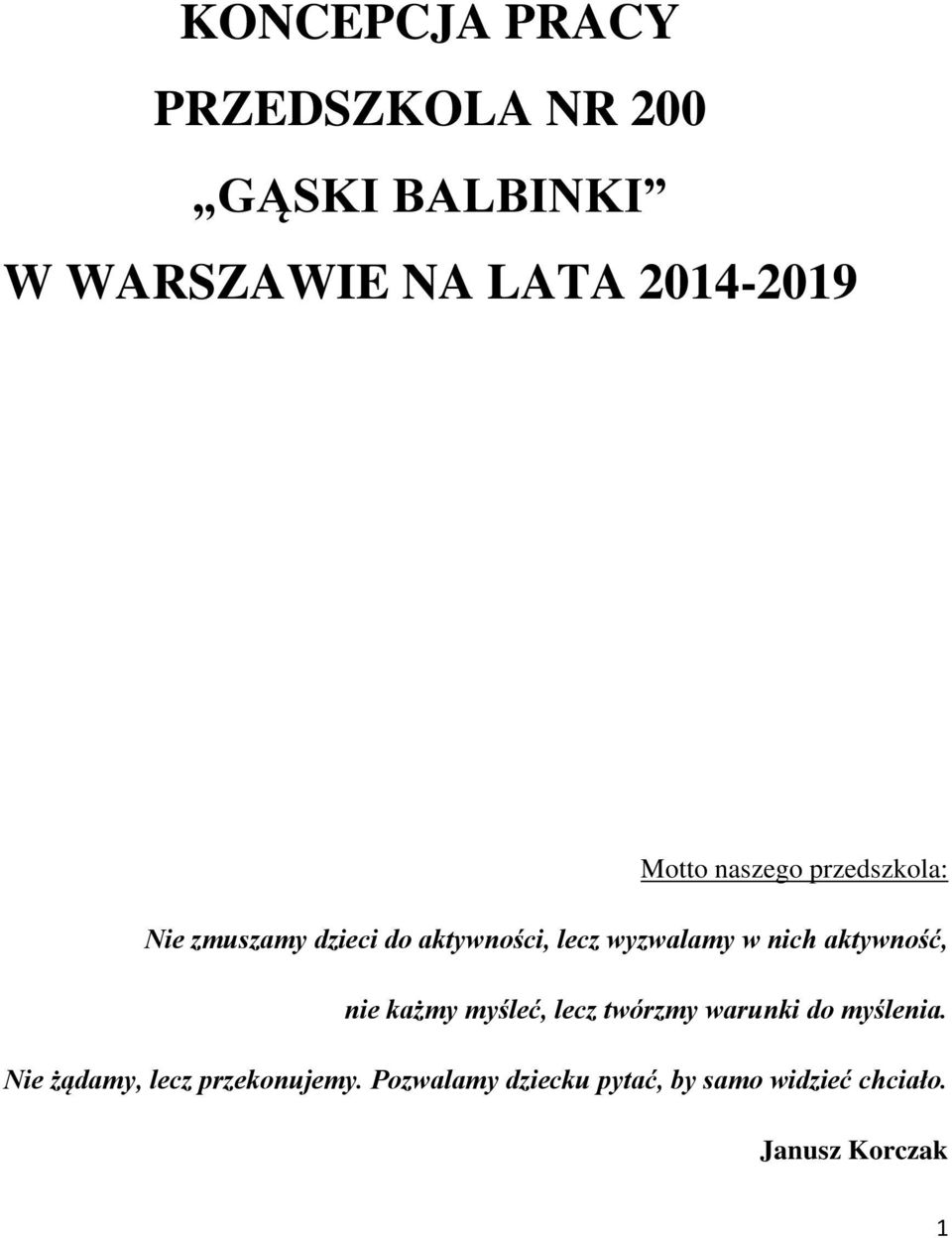 nich aktywność, nie każmy myśleć, lecz twórzmy warunki do myślenia.
