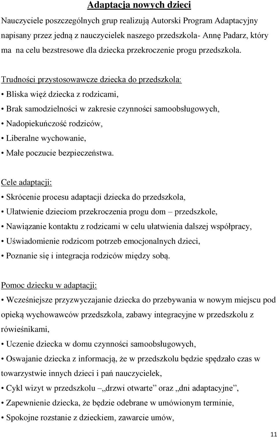 Trudności przystosowawcze dziecka do przedszkola: Bliska więź dziecka z rodzicami, Brak samodzielności w zakresie czynności samoobsługowych, Nadopiekuńczość rodziców, Liberalne wychowanie, Małe