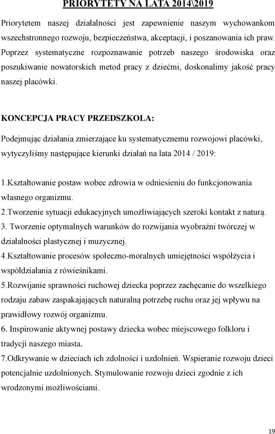 KONCEPCJA PRACY PRZEDSZKOLA: Podejmując działania zmierzające ku systematycznemu rozwojowi placówki, wytyczyliśmy następujące kierunki działań na lata 2014 / 2019: 1.