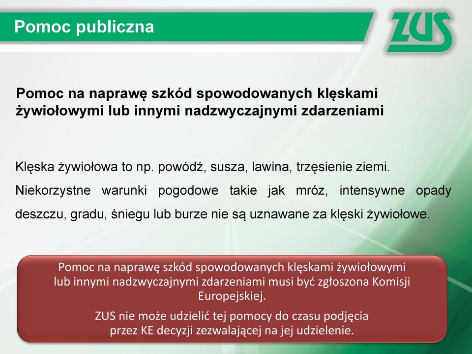 Niekorzystne warunki pogodowe takie jak mróz, intensywne opady deszczu, gradu, śniegu lub burze nie są uznawane za klęski żywiołowe.