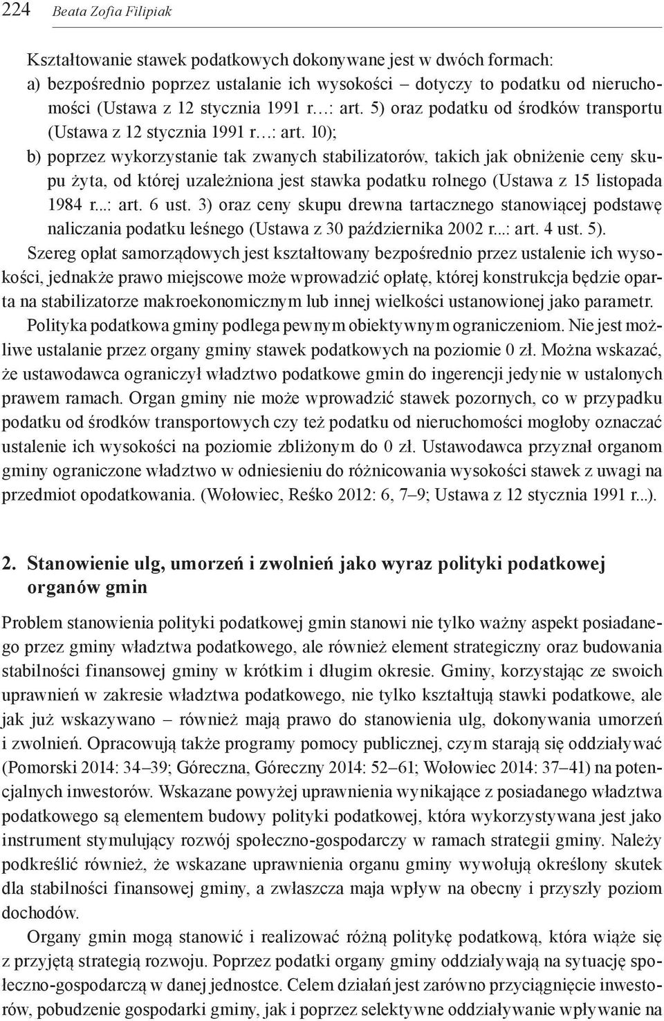 10); b) poprzez wykorzystanie tak zwanych stabilizatorów, takich jak obniżenie ceny skupu żyta, od której uzależniona jest stawka podatku rolnego (Ustawa z 15 listopada 1984 r...: art. 6 ust.
