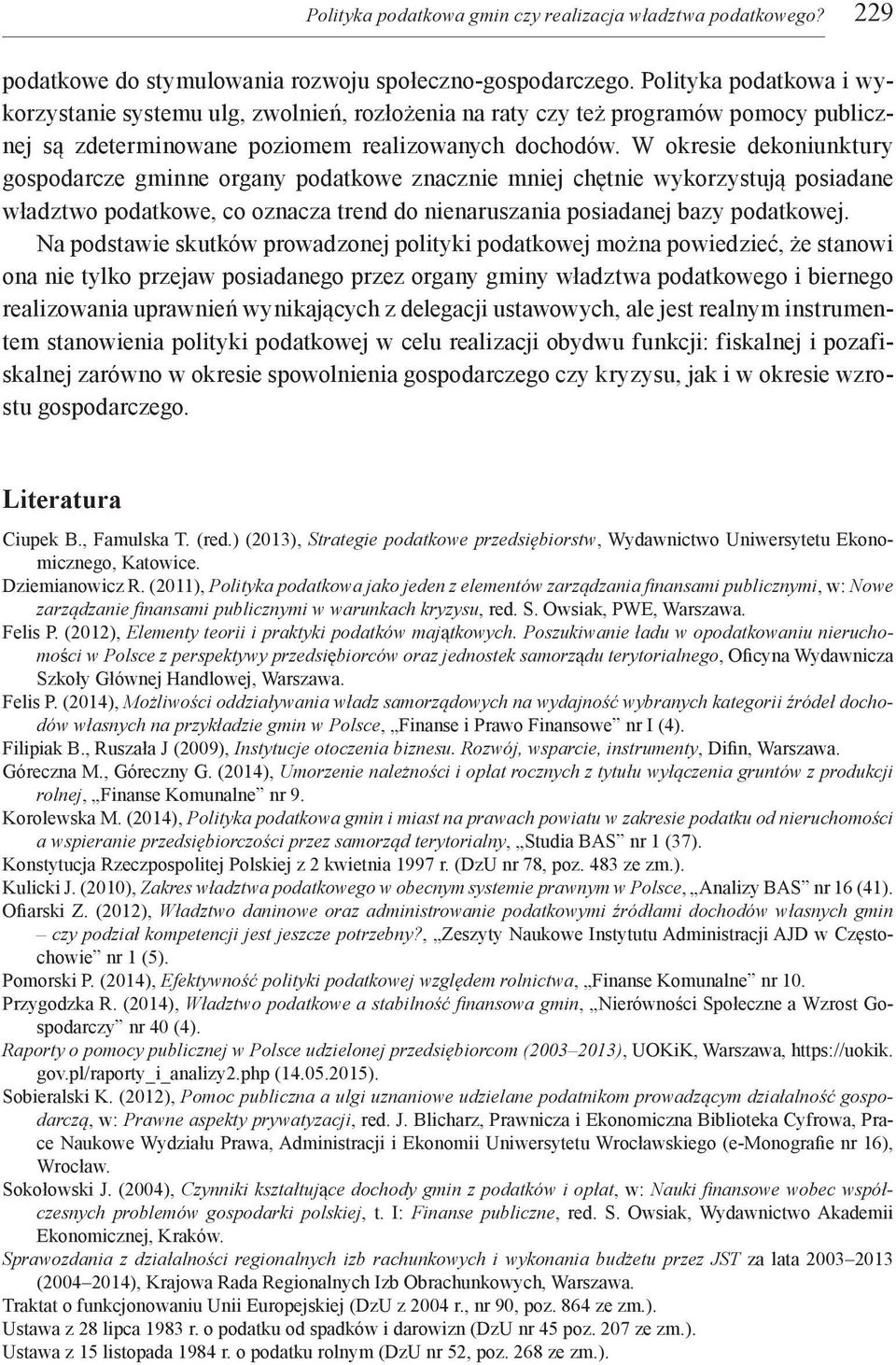 W okresie dekoniunktury gospodarcze gminne organy podatkowe znacznie mniej chętnie wykorzystują posiadane władztwo podatkowe, co oznacza trend do nienaruszania posiadanej bazy podatkowej.