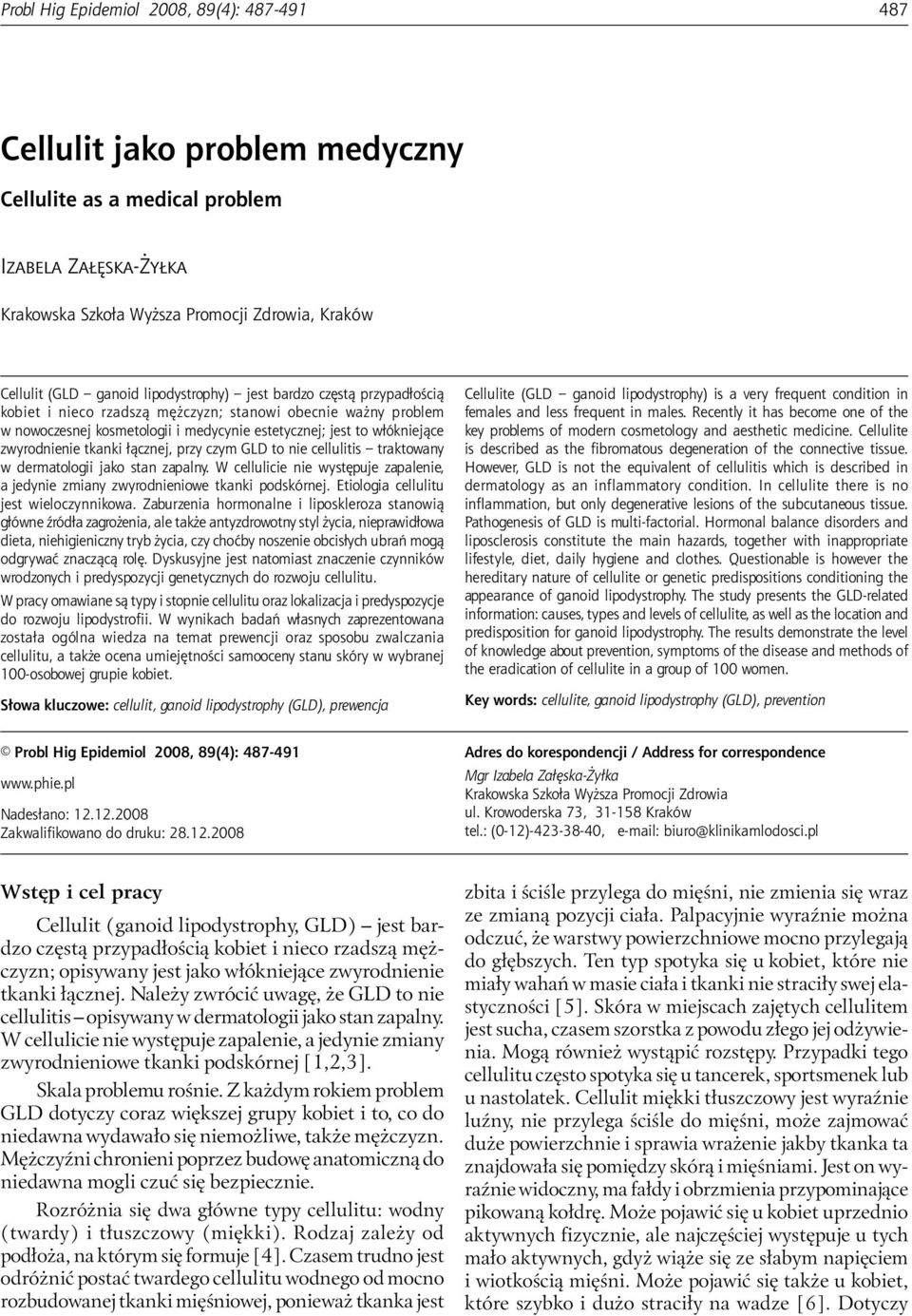 (GLD ganoid lipodystrophy) jest bardzo częstą przypadłością kobiet i nieco rzadszą mężczyzn; stanowi obecnie ważny problem w nowoczesnej kosmetologii i medycynie estetycznej; jest to włókniejące