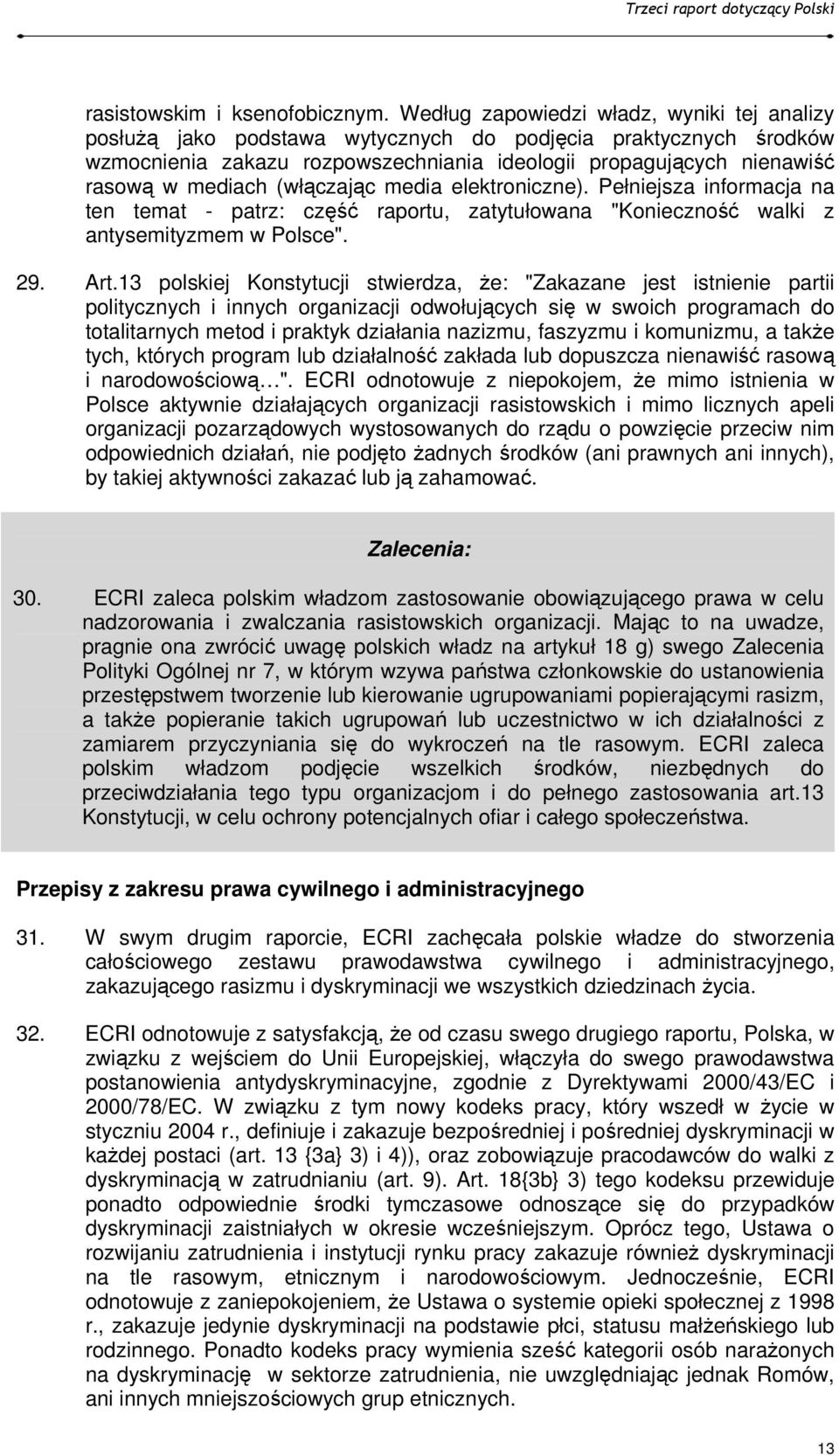 (włączając media elektroniczne). Pełniejsza informacja na ten temat - patrz: część raportu, zatytułowana "Konieczność walki z antysemityzmem w Polsce". 29. Art.