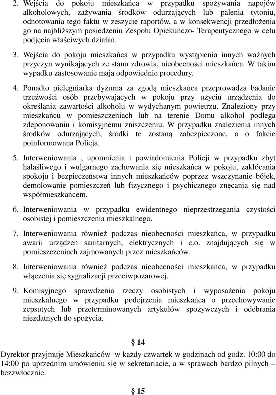 Wejścia do pokoju mieszkańca w przypadku wystąpienia innych ważnych przyczyn wynikających ze stanu zdrowia, nieobecności mieszkańca. W takim wypadku zastosowanie mają odpowiednie procedury. 4.