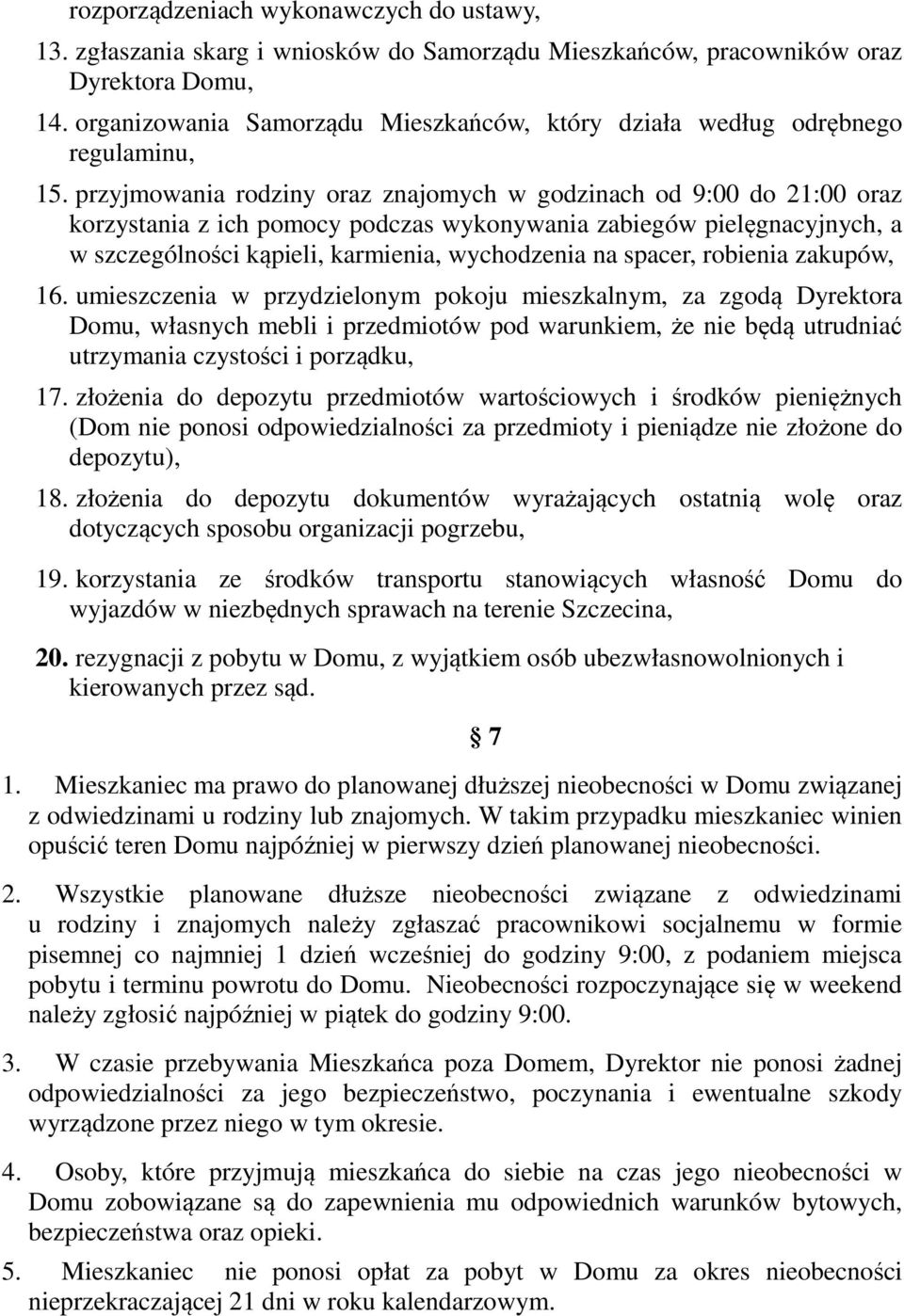 przyjmowania rodziny oraz znajomych w godzinach od 9:00 do 21:00 oraz korzystania z ich pomocy podczas wykonywania zabiegów pielęgnacyjnych, a w szczególności kąpieli, karmienia, wychodzenia na