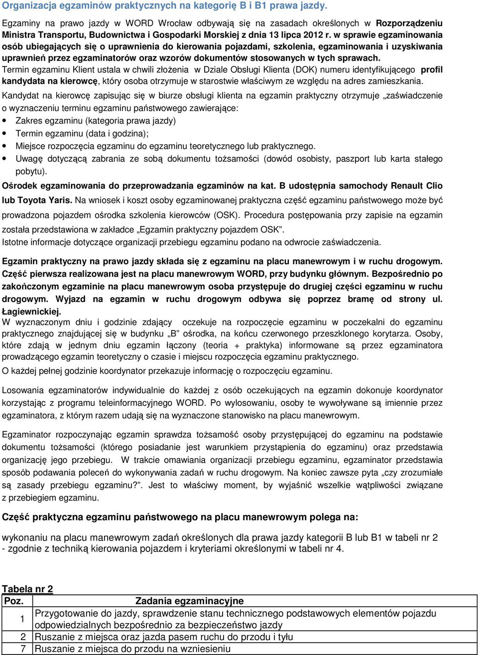 w sprawie egzaminowania osób ubiegających się o uprawnienia do kierowania pojazdami, szkolenia, egzaminowania i uzyskiwania uprawnień przez egzaminatorów oraz wzorów dokumentów stosowanych w tych