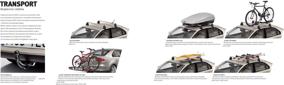 Możesz wybrać uchwyt na narty, deskę surfingową lub rower górski, albo aerodynamiczny 450-litrowy bagażnik dachowy.