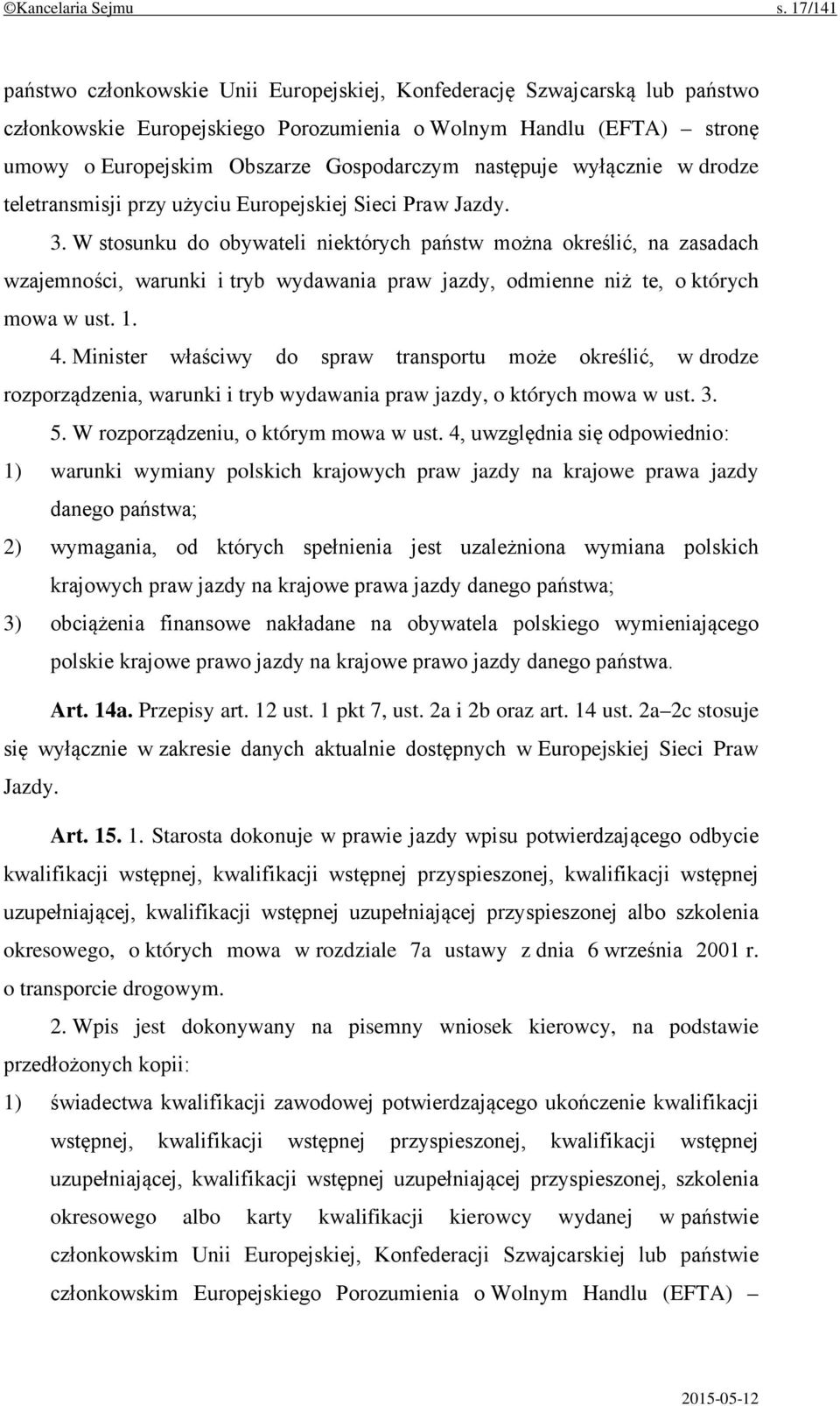 następuje wyłącznie w drodze teletransmisji przy użyciu Europejskiej Sieci Praw Jazdy. 3.