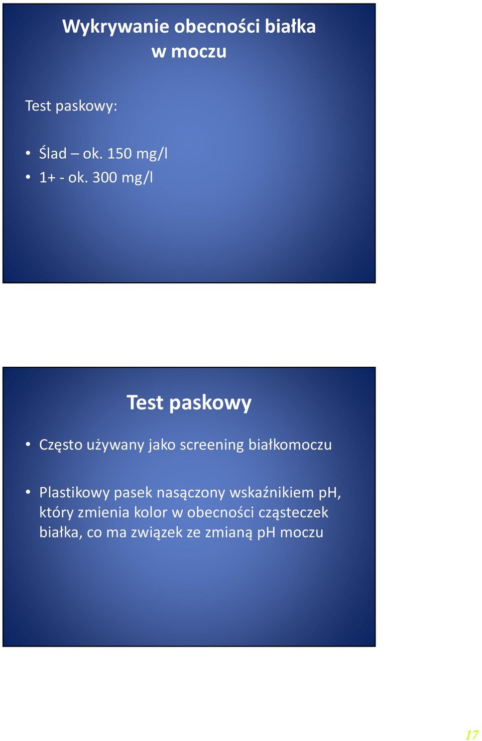 300 mg/l Test paskowy Często używany jako screening białkomoczu