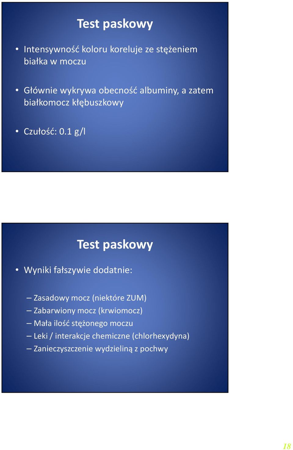 1 g/l Test paskowy Wyniki fałszywie dodatnie: Zasadowy mocz (niektóre ZUM) Zabarwiony