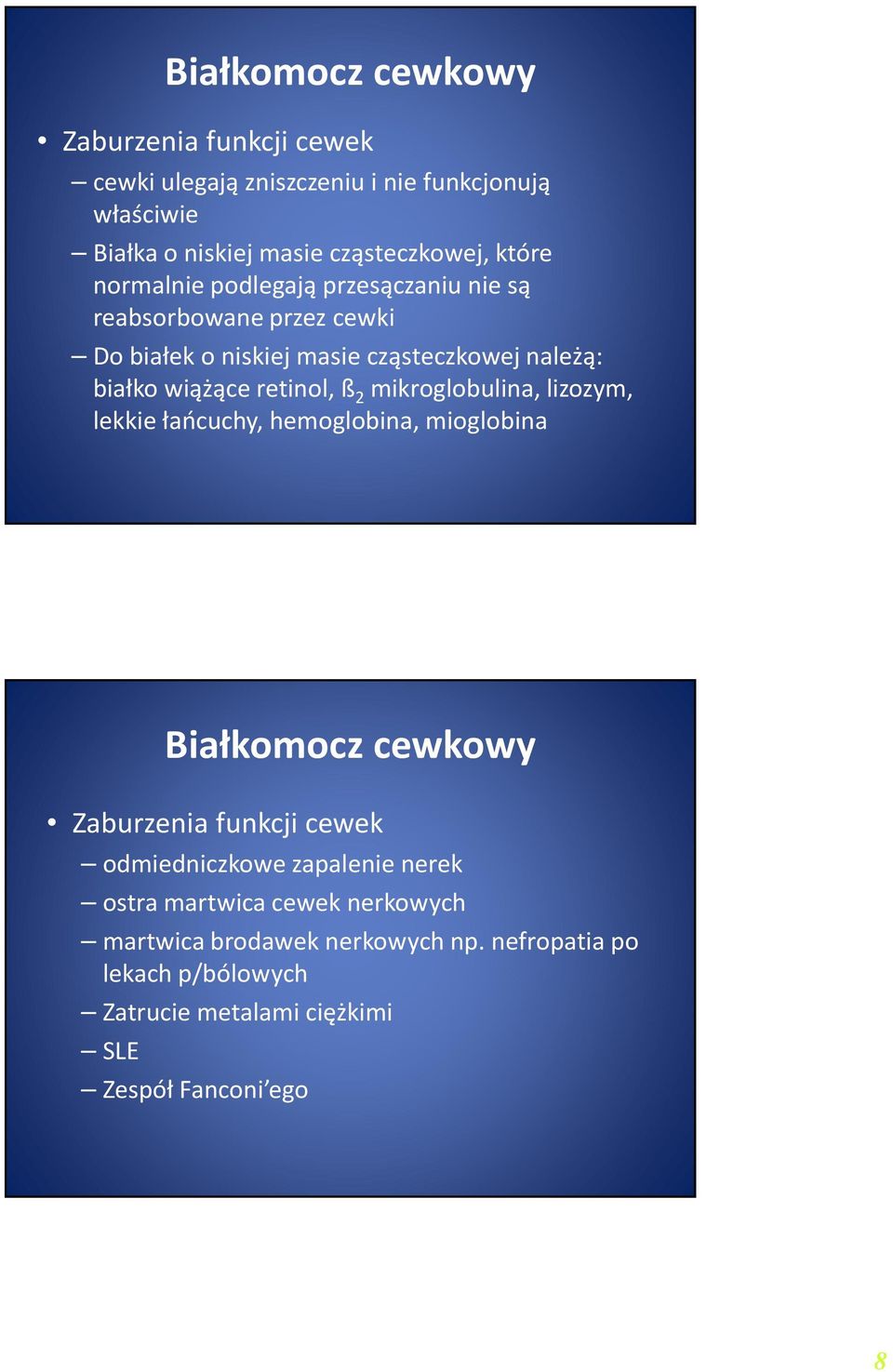 mikroglobulina, lizozym, lekkie łańcuchy, hemoglobina, mioglobina Białkomocz cewkowy Zaburzenia funkcji cewek odmiedniczkowe zapalenie nerek