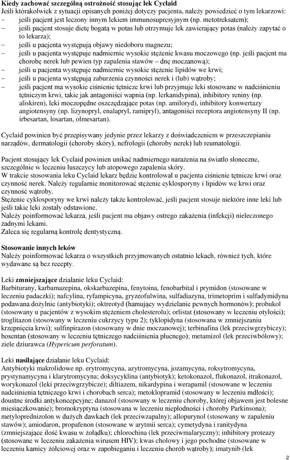 metotreksatem); jeśli pacjent stosuje dietę bogatą w potas lub otrzymuje lek zawierający potas (należy zapytać o to lekarza); jeśli u pacjenta występują objawy niedoboru magnezu; jeśli u pacjenta
