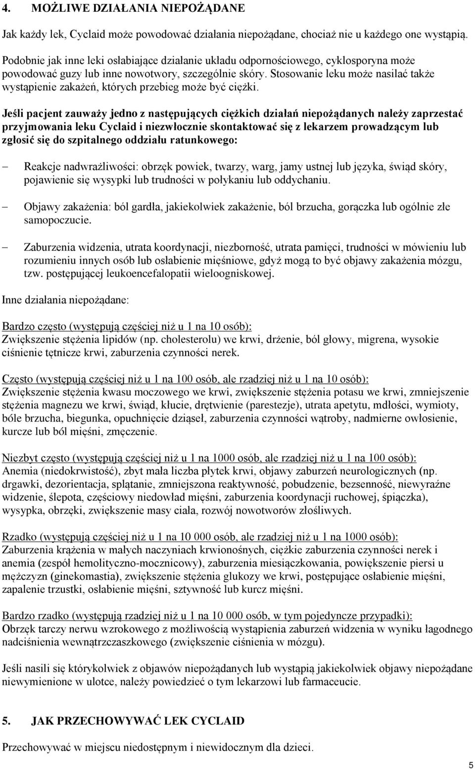 Stosowanie leku może nasilać także wystąpienie zakażeń, których przebieg może być ciężki.