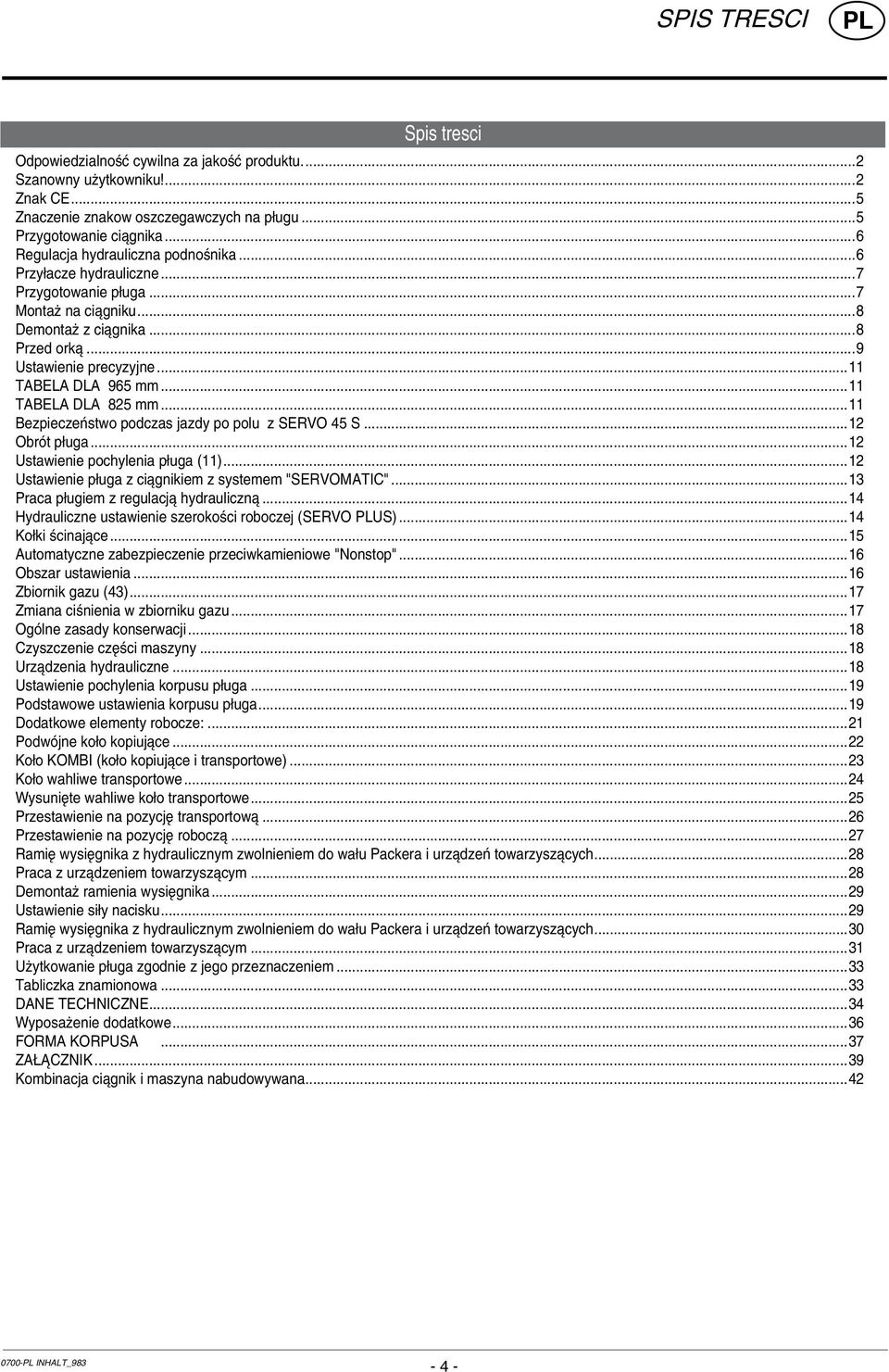 ..11 TABELA DLA 825 mm...11 BezpieczeÒstwo podczas jazdy po polu z SERVO 45 S...12 ObrÛt p uga...12 Ustawienie pochylenia p uga (11)...12 Ustawienie p uga z ciπgnikiem z systemem "SERVOMATIC".