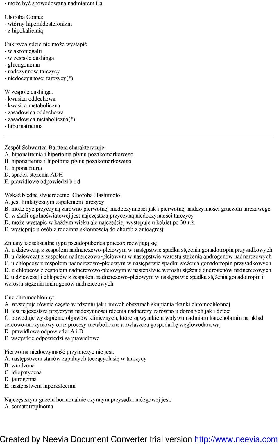 charakteryzuje: A. hiponatremia i hipertonia płynu pozakomórkowego B. hiponatremia i hipotonia płynu pozakomórkowego C. hiponatriuria D. spadek stęŝenia ADH E.