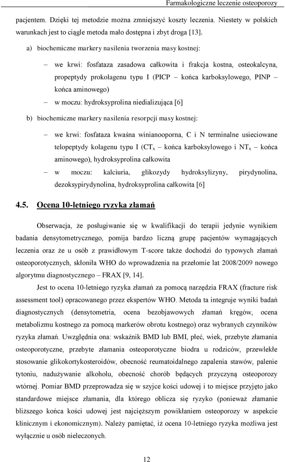 aminowego) w moczu: hydroksyprolina niedializująca [6] b) biochemiczne markery nasilenia resorpcji masy kostnej: we krwi: fosfataza kwaśna winianooporna, C i N terminalne usieciowane telopeptydy