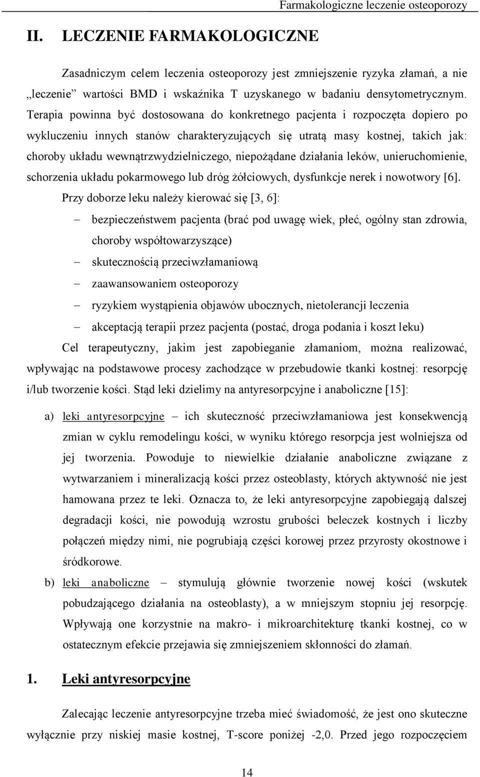 wewnątrzwydzielniczego, niepożądane działania leków, unieruchomienie, schorzenia układu pokarmowego lub dróg żółciowych, dysfunkcje nerek i nowotwory [6].