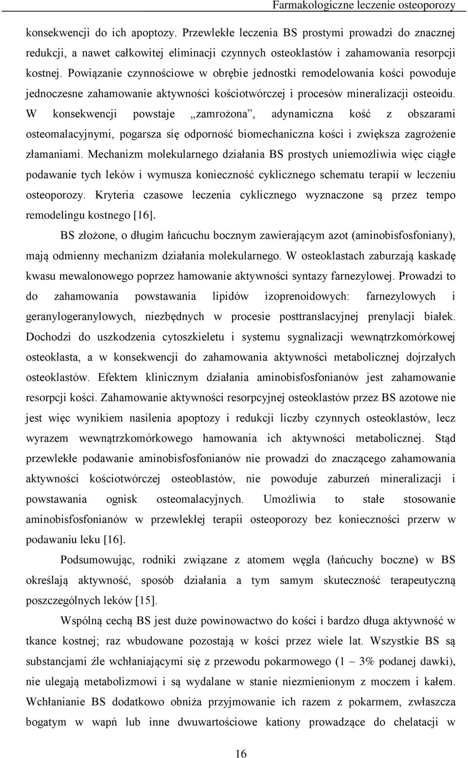 W konsekwencji powstaje zamrożona, adynamiczna kość z obszarami osteomalacyjnymi, pogarsza się odporność biomechaniczna kości i zwiększa zagrożenie złamaniami.