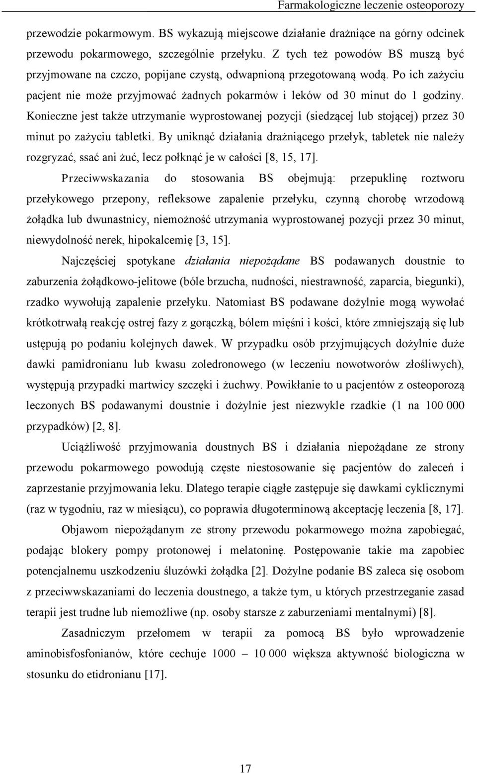 Konieczne jest także utrzymanie wyprostowanej pozycji (siedzącej lub stojącej) przez 30 minut po zażyciu tabletki.